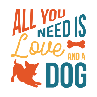 All you need is love and dog T-Shirt