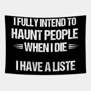 I Fully Intend to Haunt People When I Die - Funny Gift for the Mischievous Spirit Tapestry