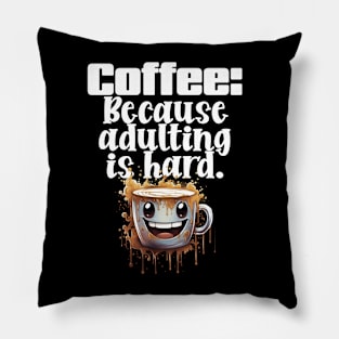 Coffee: Because adulting is hard. Pillow