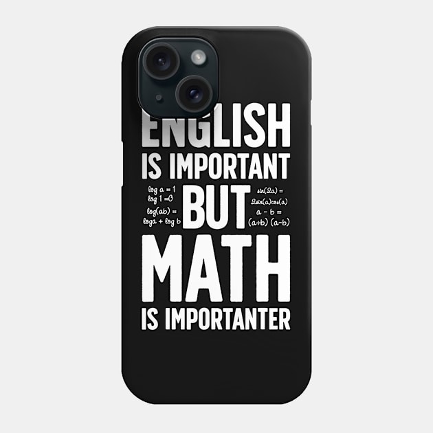 English is Important but Math is Importanter T shirt Teacher Phone Case by JensAllison