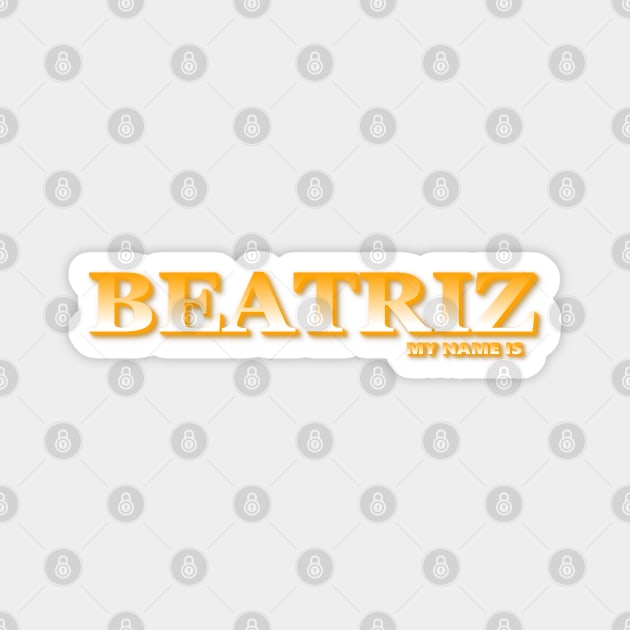 BEATRIZ. MY NAME IS BEATRIZ. SAMER BRASIL Magnet by Samer Brasil