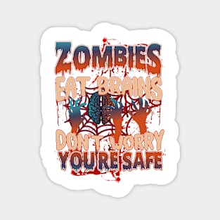 Zombies Eat Brains So don't worry You are Safe Magnet