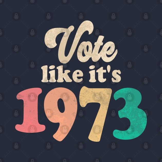 Vote Like It's 1973 by Etopix