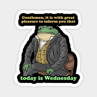 Gentlemen It Is With Great Pleasure To Inform You Today Is Wednesday Magnet