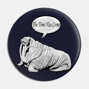 …the walrus said Pin