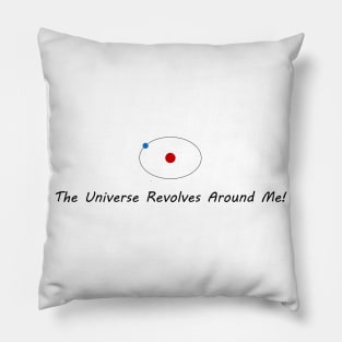 The Universe Revolves Around Me! Pillow