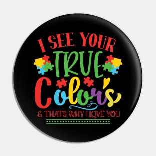 I See Your True Color & That's Why I Love You Autism Awareness Pin