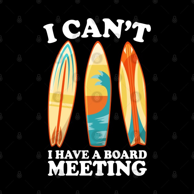 I Can't I Have A Board Meeting Surfing by DragonTees