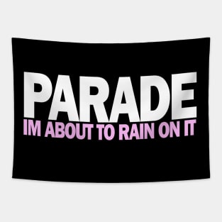 PARADE Im About To rain On It Tapestry