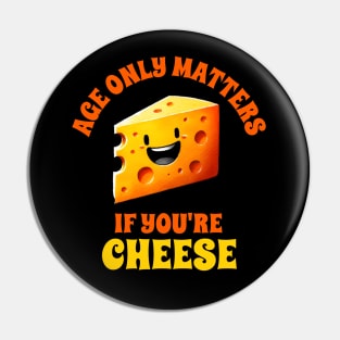 Age only matters if your are cheese Pin