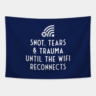 Snot, tears and trauma until the WiFi reconnects Tapestry