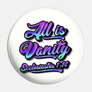 All Is Vanity - Ecclesiastes 1:14 Pin