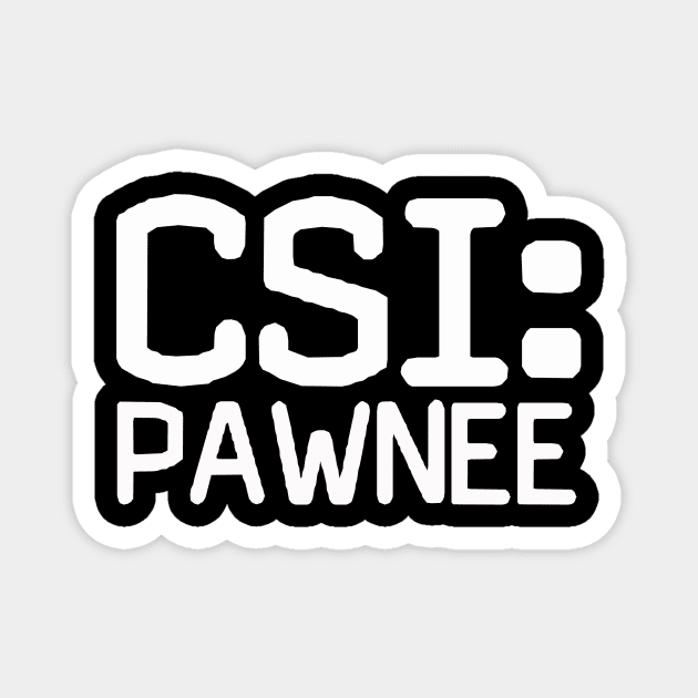 CSI: Pawnee Magnet by pasnthroo