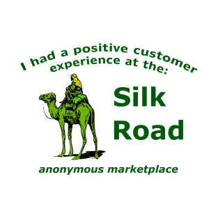 I Had A Positive Customer Experience At The Silk Road Anonymous Marketplace T-Shirt