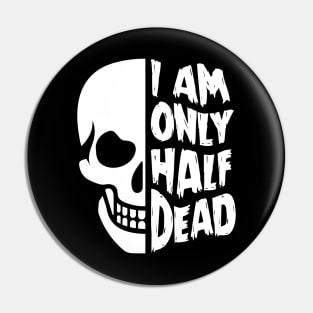 I'm Only Half Dead Pin