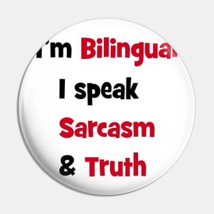 I'm bilingual - I speak sarcasm & truth Pin