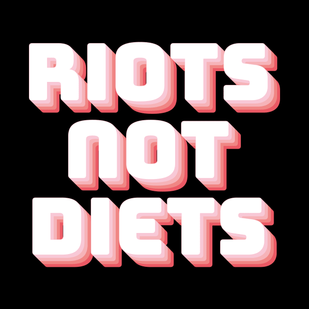 Riots Not Diets by n23tees