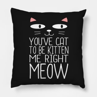 CAT TO BE KITTEN ME Pillow