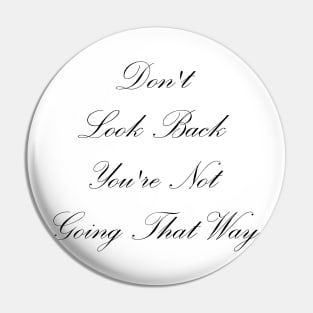 Don't Look Back You're Not Going That Way Pin