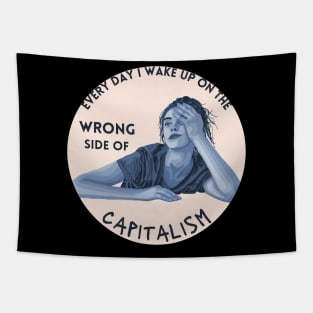 Every Day I Wake Up On The Wrong Side of Capitalism Tapestry
