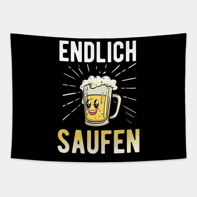 Endlich Saufen Bier Alkohol Saufen Spruch Saufen Tapestry Teepublic 3559