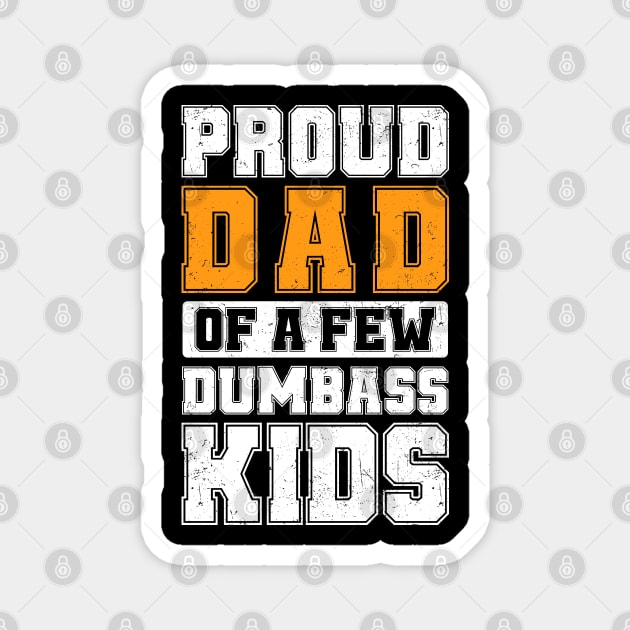 Proud Dad Of A Few Dumbass Kids Cool Vintage Father's Day Magnet by TeeTypo