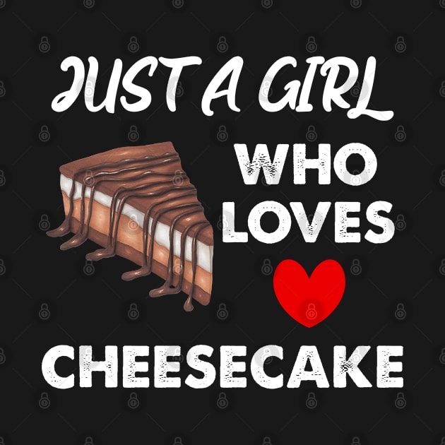 Just A Girl Who Loves Cheesecake by Cor Designs