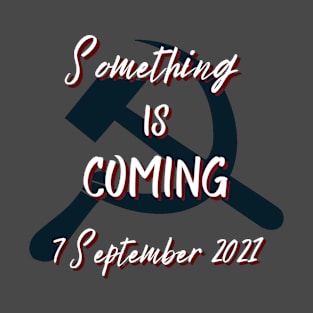 Something is coming 7th September 2021 T-Shirt