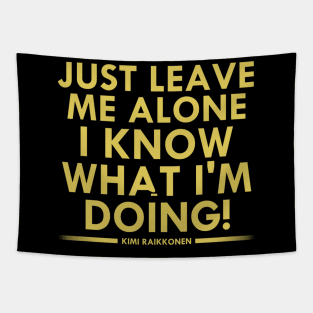 Just Leave Me Alone I Know What I M Doing Raikkonen Tapestry