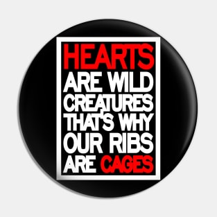 Hearts are wild creatures, that’s why our ribs are cages Pin