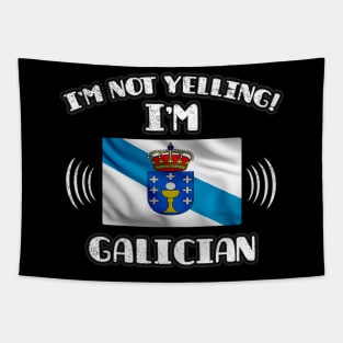 I'm Not Yelling I'm Galician - Gift for Galician With Roots From Galicia Tapestry