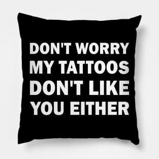My tattoos dont like you either Pillow