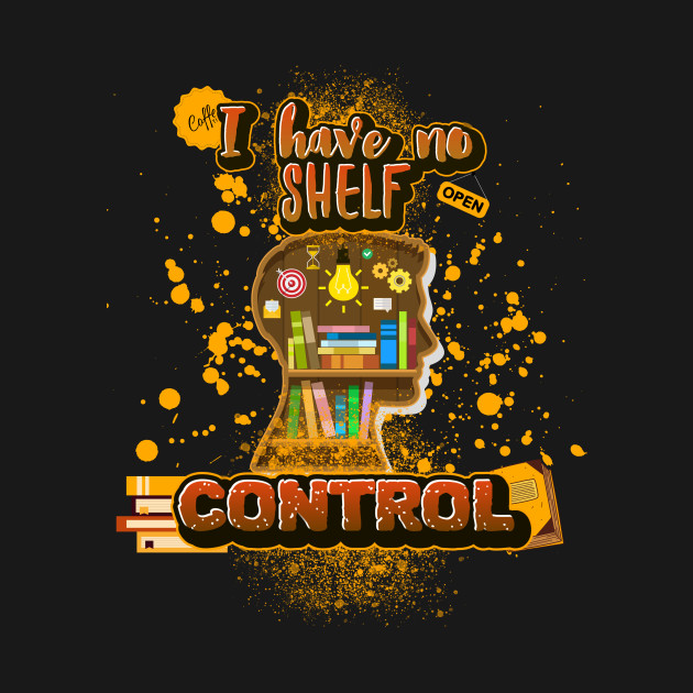 Disover I Have No Shelf Control - I Have No Shelf Control - T-Shirt