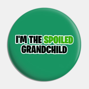 I’m the spoiled grandchild Pin