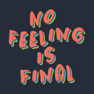 No feeling is final T-Shirt