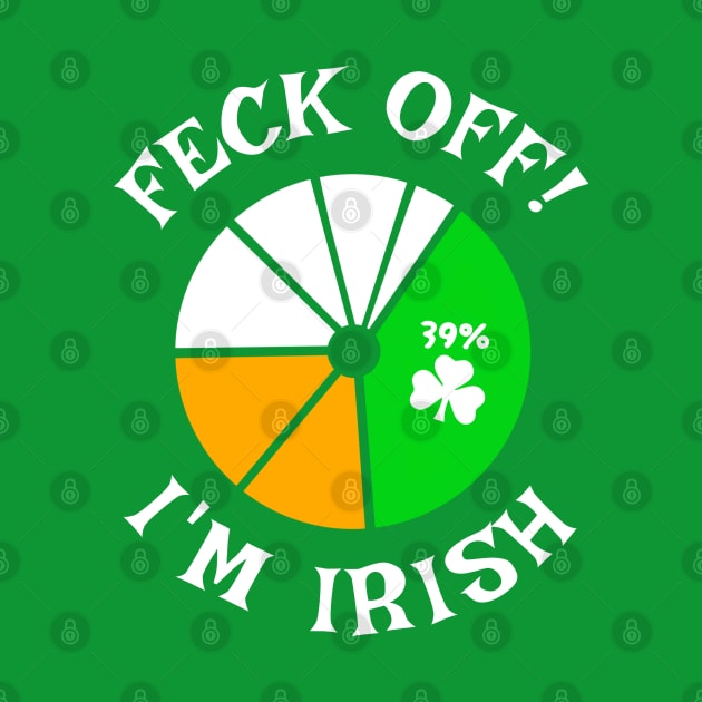 Feck Off... Im 39% Irish by Brand X Graffix