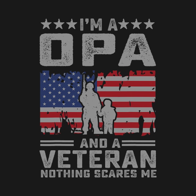 Mens I'm a Opa and a Veteran nothing scares me Funny Dad Gifts by totemgunpowder