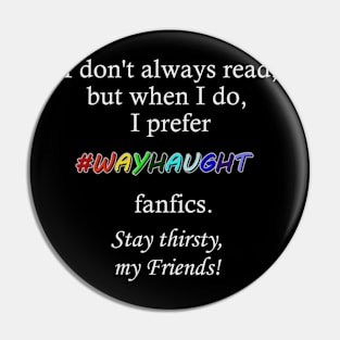 Wayhaught Fanfics - Stay Thirsty, my Friends Pin