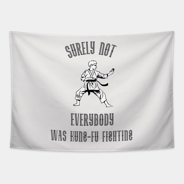 Surely Not EVERYBODY Was Kung-Fu Fighting (Black) Tapestry by Locksis Designs 