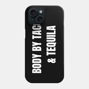 Body by Tacos & Tequila! Phone Case