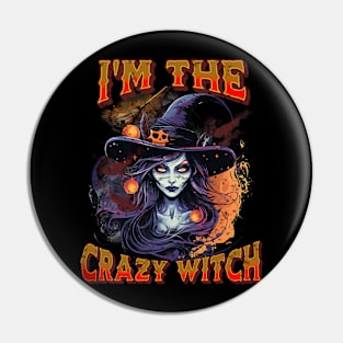 I'm The Crazy Witch Spooky Halloween Scary Witches Funny Pin