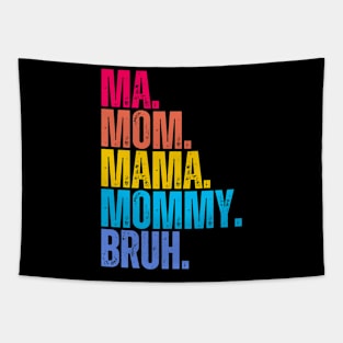 Ma. Mom. Mama. Mommy. Bruh. Tapestry