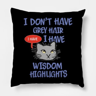 I Don't Have Gray Hair I Have Wisdom Highlights Gift Pillow