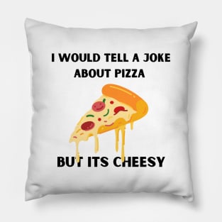 I Would Tell A Joke About Pizza But Its Cheesy Pillow