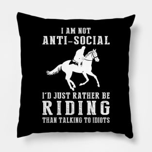 i am not anti social i'd just rather be horse than talking to idiots Pillow