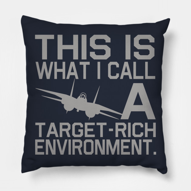 A Target Rich Environment Top Gun Pillow Teepublic Uk