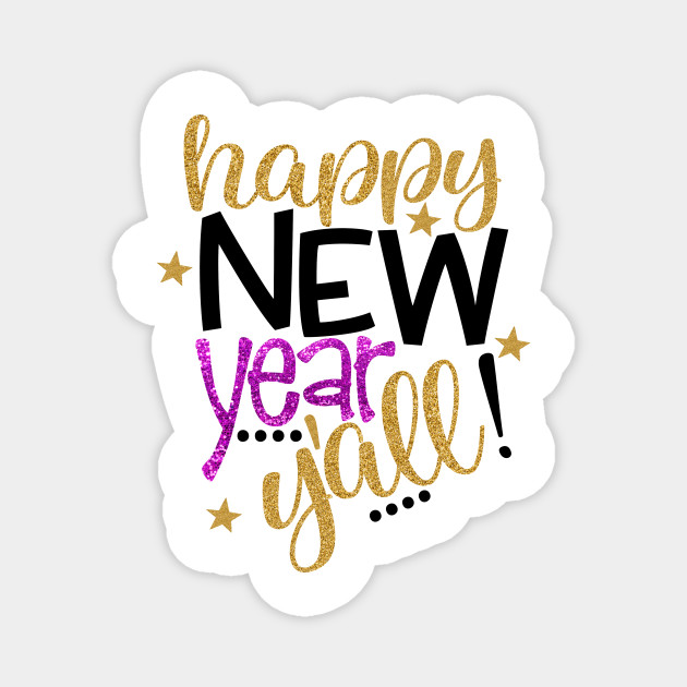Happy New Year Y All Happy New Year Yall Magnet Teepublic