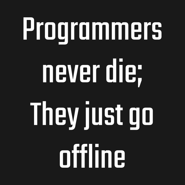 Programmers never die; they just go offline by Anarchy.Store