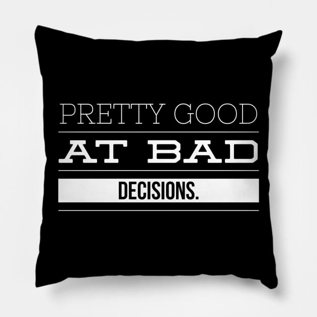 Pretty Good At Bad Decisions - Funny Sayings Pillow by Textee Store