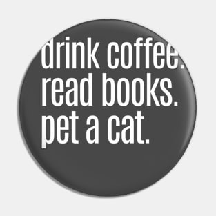 Drink Coffee Read Books Pet a Cat Pin